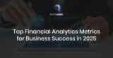 Top Financial Analytics Metrics Every Business Should Track for Success
