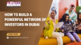 How to Build a Powerful Network of Investors in Dubai