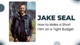Jake Seal – How to Make a Short Film on a Tight Budget