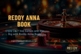 Enjoy 24/7 live Games and Win Big with Reddy Anna Book