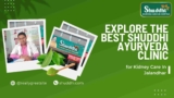 Explore the Best Shuddhi Ayurveda Clinic for Kidney Care In Jalandhar