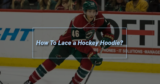 How To Lace a Hockey Hoodie?