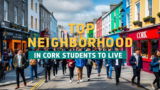 Top Neighborhood in Cork for Students to Live