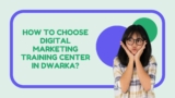 How to Choose Digital Marketing Training Center in Dwarka?