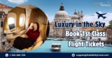 Luxury in the Sky: Book 1st Class Flight Tickets