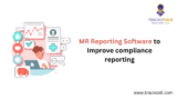 How Compliance and Regulatory Reporting for Pharma Companies Improves with MR Reporting Software