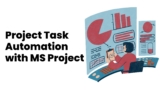 How to Make Your Projects Fly: Automate with MS Project