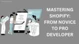 Mastering Shopify: From Novice to Pro Developer