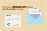 Maximizing Email Marketing Success in ZenBasket Ecommerce