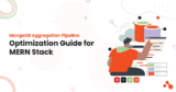 MongoDB Aggregation Pipeline Optimization Guide for MERN Stack