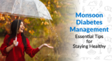 Diabetes Care During Monsoon: Must-Know Tips