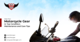 Keep Your Motorcycle Gear in Top Condition: Maintenance and Care Tips