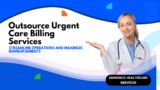 Outsource Urgent Care Billing Services: Eminence RCM