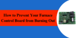 How to Prevent Your Furnace Control Board from Burning Out