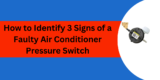 How to Identify 3 Signs of a Faulty Air Conditioner Pressure Switch