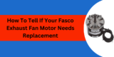 How To Tell If Your Fasco Exhaust Fan Motor Needs Replacement