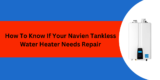 How To Know If Your Navien Tankless Water Heater Needs Repair