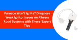 Furnace Won’t Ignite? Diagnose Weak Ignitor Issues on Rheem Ruud Systems with These Expert Tips