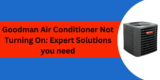 Goodman Air Conditioner Not Turning On: Expert Solutions you need