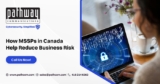 How MSSPs in Canada Help Reduce Business Risk