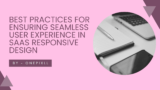 Best Practices for Ensuring Seamless User Experience in SaaS Responsive Design