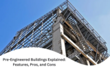 Pre-Engineered Buildings Explained: Features, Pros, and Cons