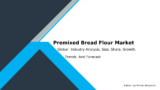 Premixed Bread Flour Market 2032 : Research Report Growth, Opportunities, Industry