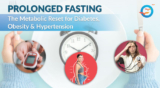 Prolonged Fasting: The Metabolic Reset for Diabetes, Obesity & Hypertension