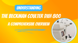 Understanding the Beckman Coulter DXH 800: A Comprehensive Overview