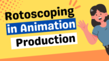 Rotoscoping in Animation Production