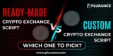 Ready-Made vs. Custom Cryptocurrency Exchange Script – Which One to Pick?