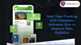 Real-Time Tracking with Telematics Software: How to Improve Fleet Visibility