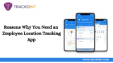 Reasons Why You Need an Employee Location Tracking App