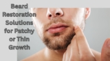 Beard Restoration Solutions for Patchy or Thin Growth