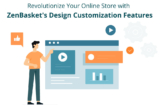 Revolutionize Your Online Store with ZenBasket’s Design Customization Features