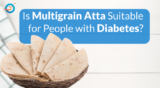 Is Multigrain Atta Suitable for People with Diabetes?