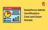 Salesforce Admin Certification Cost and Exam Details