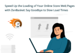 Say Goodbye to Slow Loading: Speed Up Your Online Store with ZenBasket