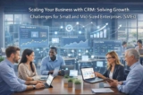 Scaling Your Business with CRM: Solving Growth Challenges for Small and Mid-Sized Enterprises (SMEs)