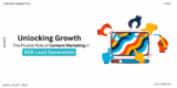 Unlocking Growth: The Crucial Role of Content Marketing in B2B Lead Generation