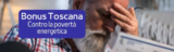 Bonus Toscana: contro la crisi energetica