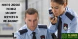 How To Choose The Best Security Services In Melbourne