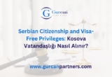 Serbian Citizenship and Visa-Free Privileges: Kosova Vatandaşlığı Nasıl Alınır?