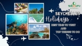 Seychelles Holidays: Best Time to Visit and Top Things to Do