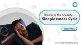 Sleep and Obesity: Breaking the Obesity Sleeplessness Cycle.