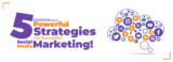 “5” Powerful Strategies For Successful Social Media Marketing!