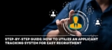 Step-by-Step Guide: How to Utilize an Applicant Tracking System for Easy Recruitment