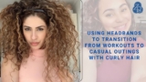 Using Headbands to Transition from Workouts to Casual Outings with Curly Hair