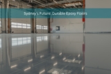 Sydney’s Future: Durable Epoxy Floors