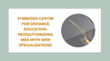 Symbiosis Center For Distance Education: Revolutionizing MBA with New Specializations